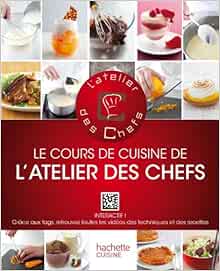 Le Cours De Cuisine De L Atelier Des Chefs 9782012305748 Amazon Com Books