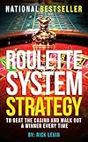Roulette System Strategy: To Beat the Casino and Walk Out a Winner Every Time