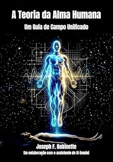 Livro A TEORIA DA ALMA HUMANA: Um Guia de Campo Unificado (Serie A Teoria da Alma Humana Livro 1)