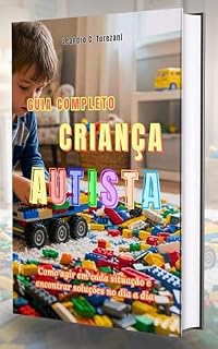 Livro Guia Completo Criança Autista: Como agir em cada situação e encontrar soluções no dia a dia