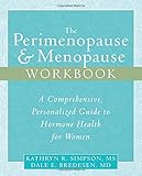 The Perimenopause & Menopause Workbook: A Comprehensive, Personalized Guide to Hormone Health