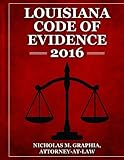 Louisiana Code of Evidence 2016 (Codes of Louisiana) by Nicholas M. Graphia