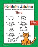F&uuml;r kleine Zeichner - Tiere: Zeichnen lernen leicht gemacht f&uuml;r Kinder ab 4 Jahren