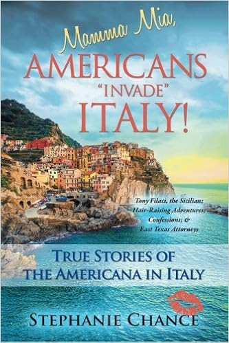 Mamma Mia, Americans “Invade” Italy!: True Stories of the Americana in Italy, by Stephanie Chance