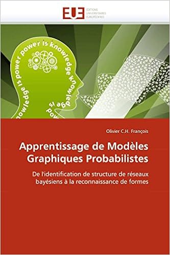 Amazon Com Apprentissage De Modeles Graphiques Probabilistes De L Identification De Structure De Reseaux Bayesiens A La Reconnaissance De Formes Omn Univ Europ French Edition 9786131532511 Francois Olivier C H Books