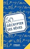 50 exercices pour décrypter ses rêves by 