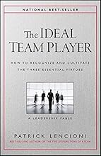 The Ideal Team Player: How to Recognize and Cultivate The Three Essential Virtues