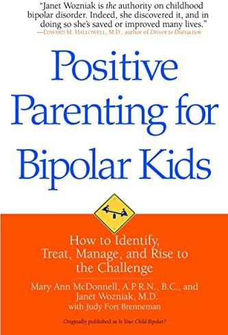 Positive Parenting for Bipolar Kids: How to Identify, Treat, Manage, and Rise to the Challenge Paperback โ 23 Jun 2009