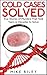 Cold Cases Solved: True Stories of Murders That Took Years or Decades to Solve (Murder, Scandals and Mayhem Book 8)