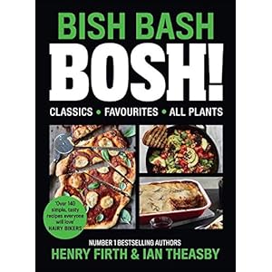 BISH BASH BOSH!: Your Favourites. All Plants. the Brand-New Plant-Based Cookbook from the Bestselling #1 Vegan Authors