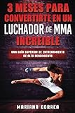 Image de 3 MESES PARA CONVERTIRTE EN UN LUCHADOR De MMA INCREIBLE: UNA GUIA SUPERIOR De ALTO RENDIMIENTO (Spanish Edition)