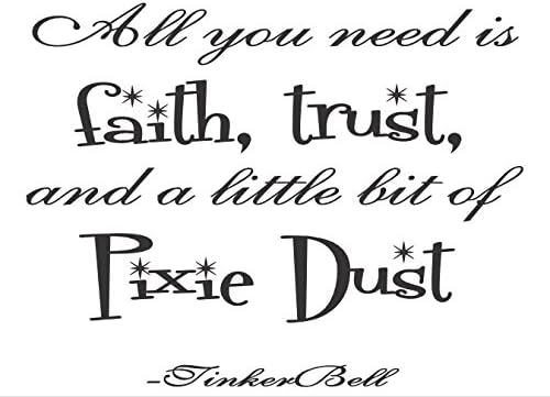All you need is Faith, Trust, and a little bit of Pixie Dust Peter Pan Quote 23inx17in