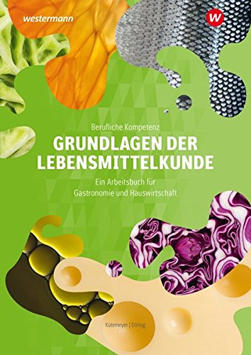 [- Berufliche Kompetenz: Grundlagen der Lebensmittelkunde: Arbeitsbuch -]