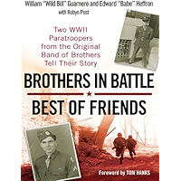 Brothers in Battle, Best of Friends: Two WWII Paratroopers from the Original Band of Brothers Tell Their Story book cover Brothers in Battle, Best of Friends: Two WWII Paratroopers from the Original Band of Brothers Tell Their Story book cover