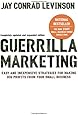 Guerilla Marketing: Easy and Inexpensive Strategies for Making Big Profits from Your Small Business