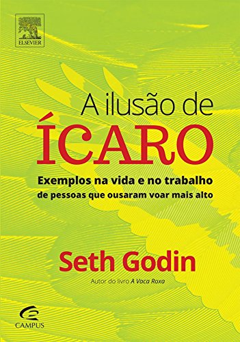 Resultado de imagem para A IlusÃ£o de Ãcaro - Seth Godin