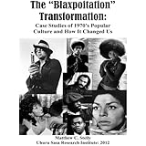The "Blaxploitation" Transformation:: Case Studies of 1970’s Popular Culture and How It Changed Us