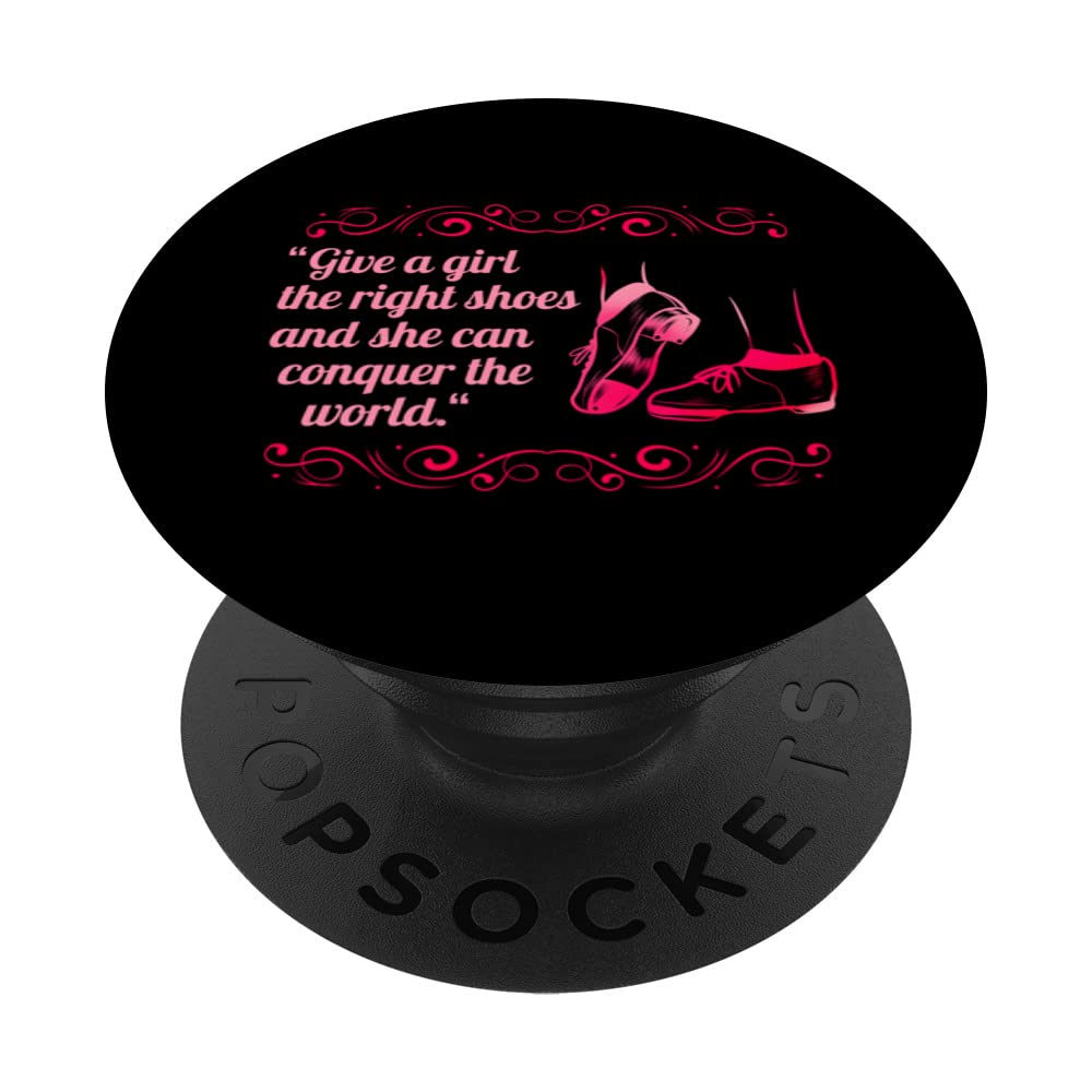 Give a girl the right shoes - Tap Dance PopSockets Swappable PopGrip