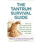 The Tantrum Survival Guide: Tune In to Your Toddler's Mind (and Your Own) to Calm the Craziness and Make Family Fun Again