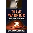 The Last Warrior: Andrew Marshall and the Shaping of Modern American Defense Strategy