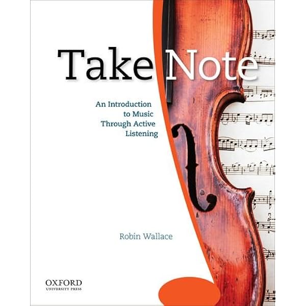 Take Note An Introduction To Music Through Active Listening 9780195314335 Wallace Robin Books Take Note An Introduction To Music Through Active Listening 9780195314335 Wallace Robin Books