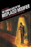 The Curious Case of the Misplaced Modifier: How to Solve the Mysteries of Weak Writing cover