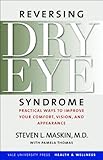 Reversing Dry Eye Syndrome: Practical Ways to Improve Your Comfort, Vision, and Appearance (Yale University Press Health & Wellness)