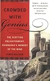 Front cover for the book Crowded With Genius: The Scottish Enlightenment: Edinburgh's Moment of the Mind by James Buchan