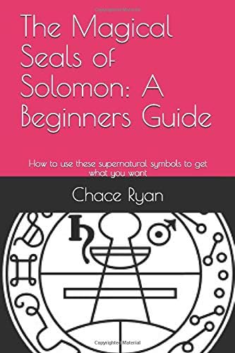 The Magical Seals of Solomon: A Beginners Guide: How to use these supernatural symbols to get what you want