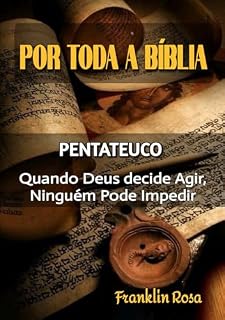 Livro Quando Deus Decide Agir, Ninguém Pode Impedir: Pentateuco: Êxodo (Por Toda a Bíblia Livro 2)
