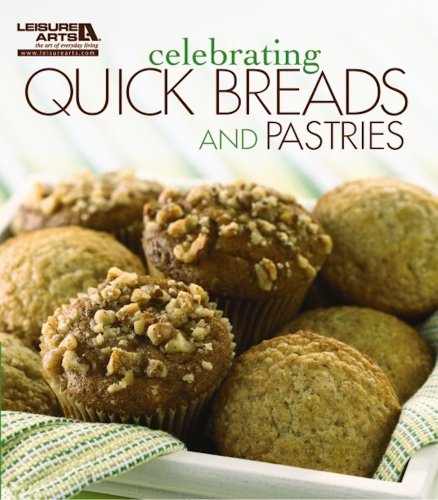 Celebrating Quick Breads & Pastries by Leisure Arts