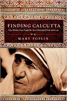 Finding Calcutta: What Mother Teresa Taught Me About Meaningful Work and Service (Veritas Books)