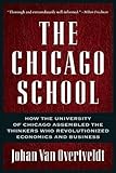 The Chicago School: How the University of Chicago Assembled the Thinkers Who Revolutionized Economics and Business