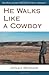 He Walks Like a Cowboy: One Man's Journey Through Life With a Disability by Jonah Berger