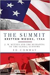 The Summit Bretton Woods 1944 J M Keynes And The