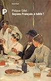 Soyons Français à table!: Petit manuel de civilité nouvelle, pour cultiver l'art d'être à by 