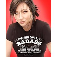 Badass: A Hard-Earned Guide to Living Life with Style and (the Right) Attitude