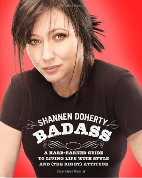 Badass A Hard Earned Guide To Living Life With Style And The Right Attitude Doherty Shannen Amazon Com Au Books