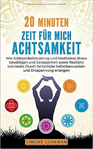 20 Minuten Zeit Fur Mich Achtsamkeit Wie Achtsamkeitstraining Und Meditation Stress Bewaltigen Gelassenheit Sowie Resilienz Trainieren Durch Selbstliebe Selbstbewusstsein Und Entspannung Erlangen Amazon De Lohrman Simone Bucher