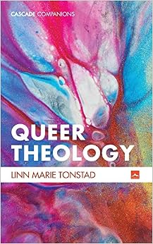 Queer Theology: Beyond Apologetics (Cascade Companions)