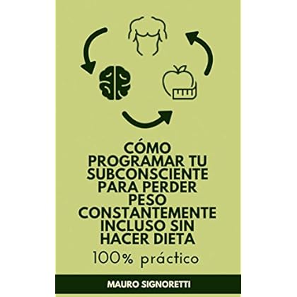 Cómo programar tu subconsciente para perder peso constantemente incluso sin hacer dieta: 100% práctico (Jóvenes para siempre nº 6)