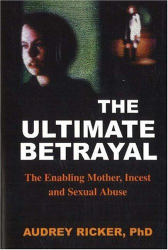 The Ultimate Betrayal: The Enabling Mother, Incest and Sexual Abuse libro