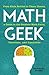 Math Geek: From Klein Bottles to Chaos Theory, a Guide to the Nerdiest Math Facts, Theorems, and Equations