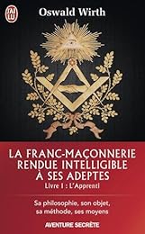 La  franc-maçonnerie rendue intelligible à ses adeptes