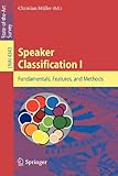 Speaker Classification I: Fundamentals, Features, and Methods (Lecture Notes in Computer Science / Lecture Notes in Artificial Intelligence) by 
