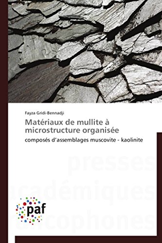 Matériaux de mullite à microstructure organisée: composés d’assemblages muscovite - kaolinite (Omn.Pres.Franc.) (French Edition)
