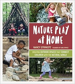 Nature Play At Home Creating Outdoor Spaces That Connect Children