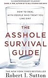 The Asshole Survival Guide: How to Deal with People Who Treat You Like Dirt