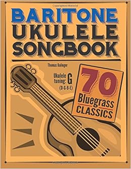 Amazon Com Baritone Ukulele Songbook 70 Bluegrass Classics 9781548682064 Balinger Thomas Books