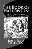The Book of Hallowe'en: The Origin and History of Halloween